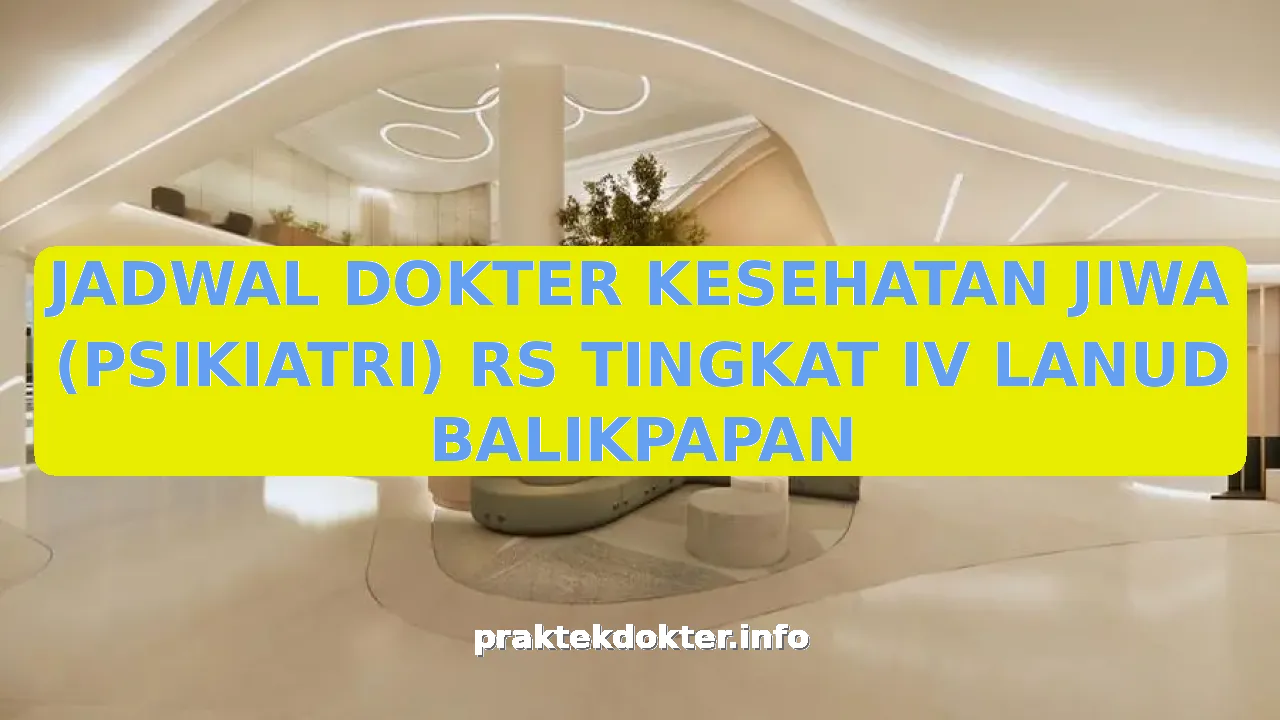 JADWAL DOKTER KESEHATAN JIWA (PSIKIATRI) RS TINGKAT IV LANUD BALIKPAPAN