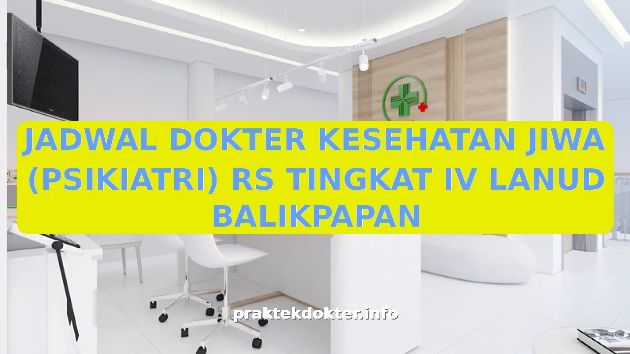 JADWAL DOKTER KESEHATAN JIWA (PSIKIATRI) RS TINGKAT IV LANUD BALIKPAPAN