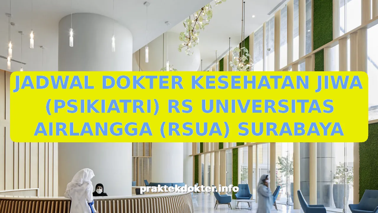 JADWAL DOKTER KESEHATAN JIWA (PSIKIATRI) RS UNIVERSITAS AIRLANGGA (RSUA) SURABAYA