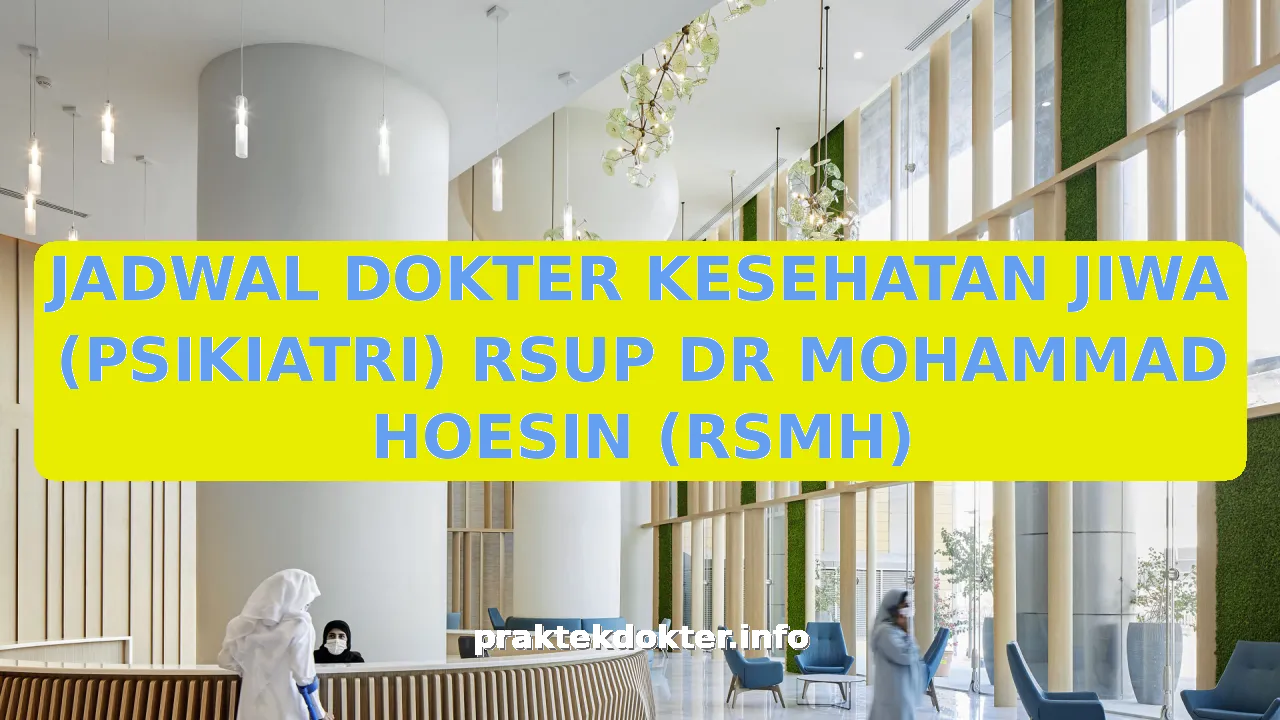 JADWAL DOKTER KESEHATAN JIWA (PSIKIATRI) RSUP DR MOHAMMAD HOESIN (RSMH)