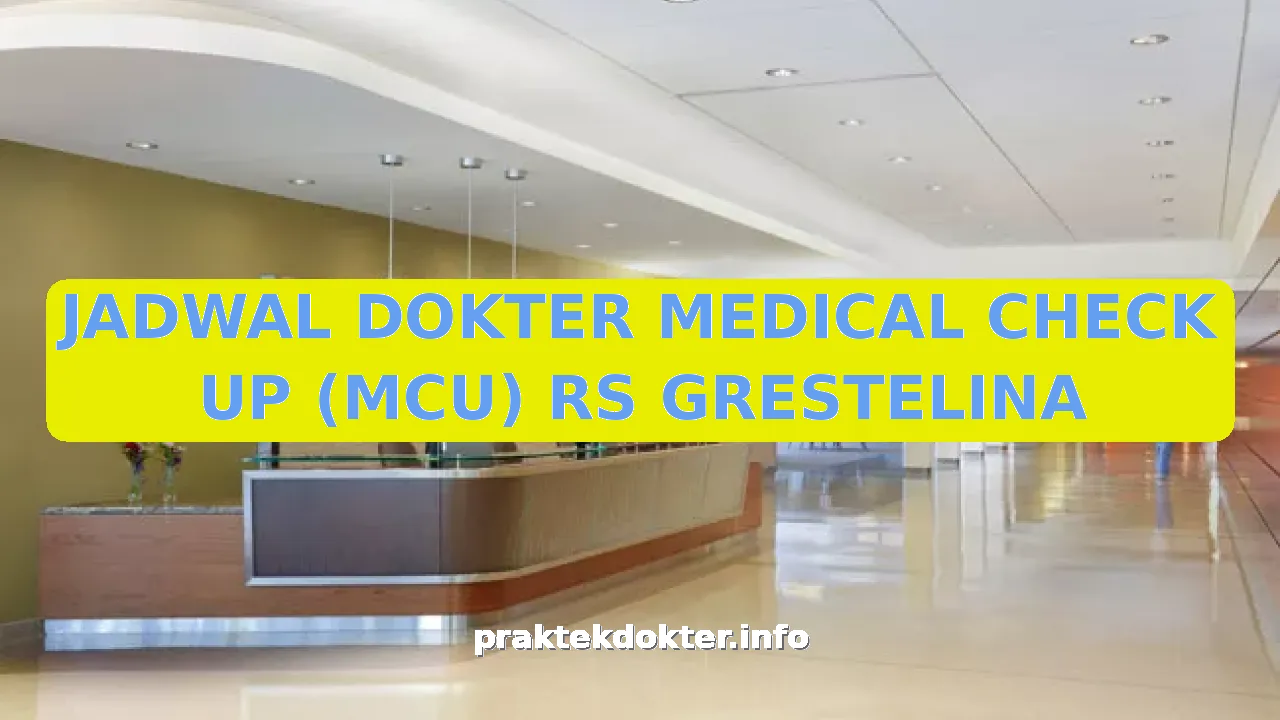 JADWAL DOKTER MEDICAL CHECK UP (MCU) RS GRESTELINA