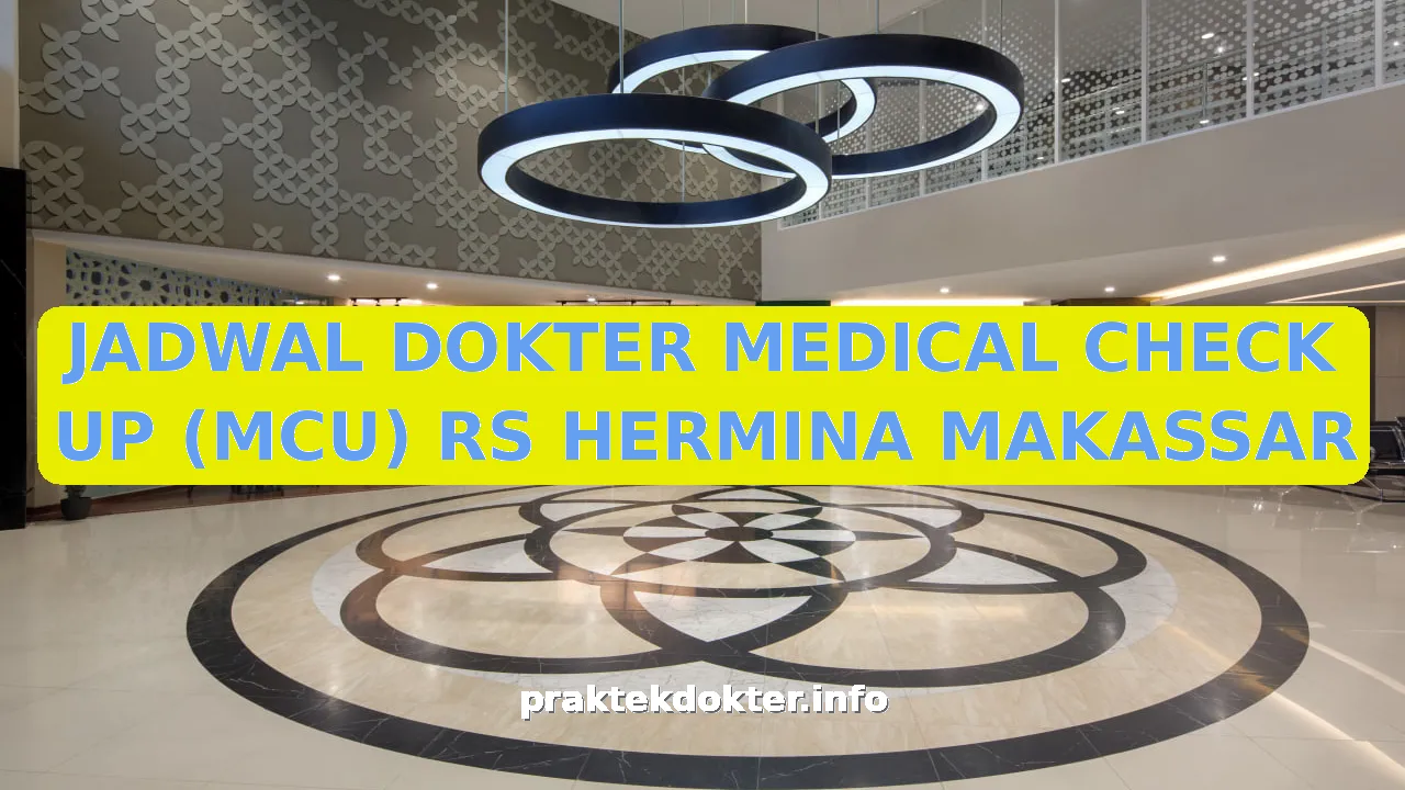 JADWAL DOKTER MEDICAL CHECK UP (MCU) RS HERMINA MAKASSAR