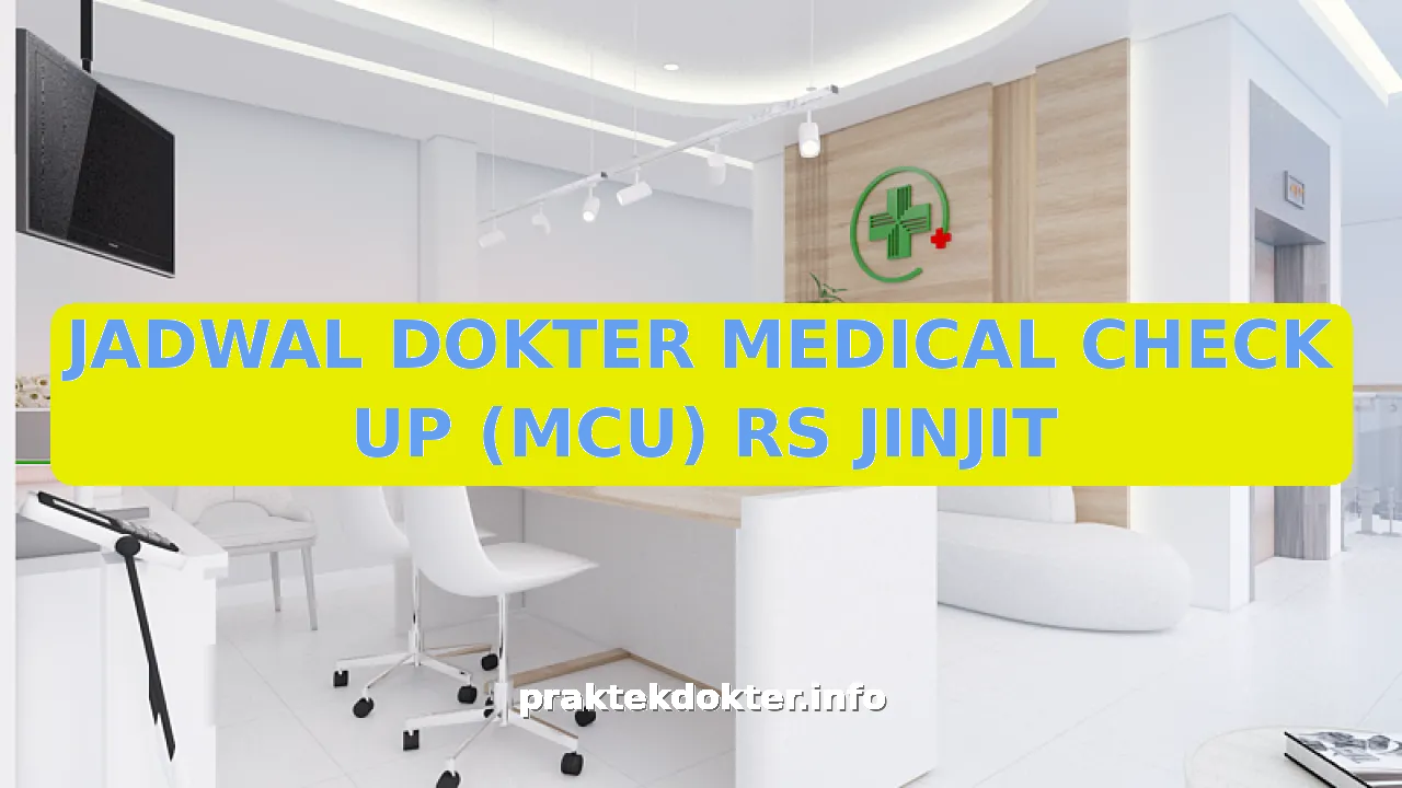 JADWAL DOKTER MEDICAL CHECK UP (MCU) RS JINJIT