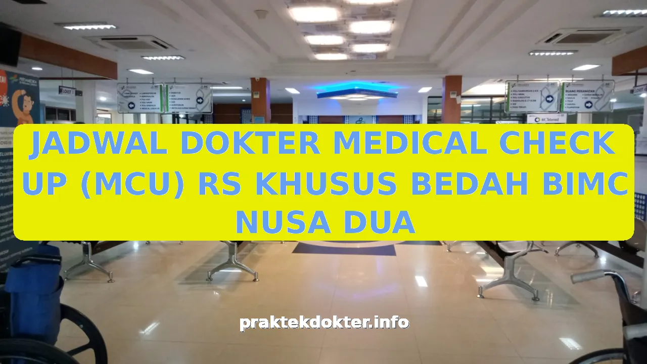 JADWAL DOKTER MEDICAL CHECK UP (MCU) RS KHUSUS BEDAH BIMC NUSA DUA