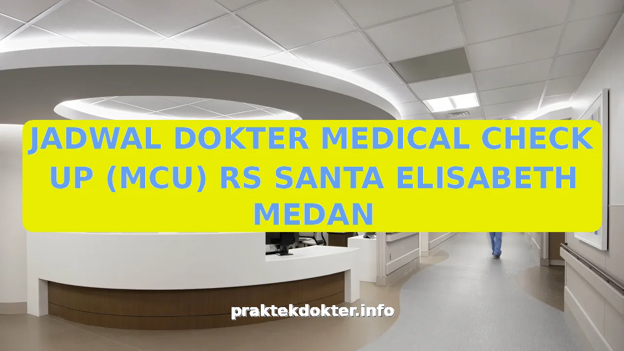 JADWAL DOKTER MEDICAL CHECK UP (MCU) RS SANTA ELISABETH MEDAN