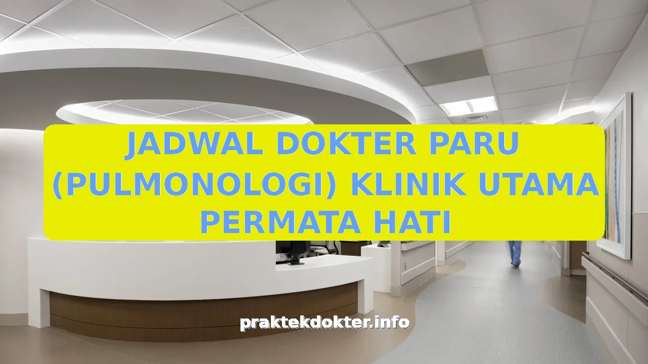 JADWAL DOKTER PARU (PULMONOLOGI) KLINIK UTAMA PERMATA HATI