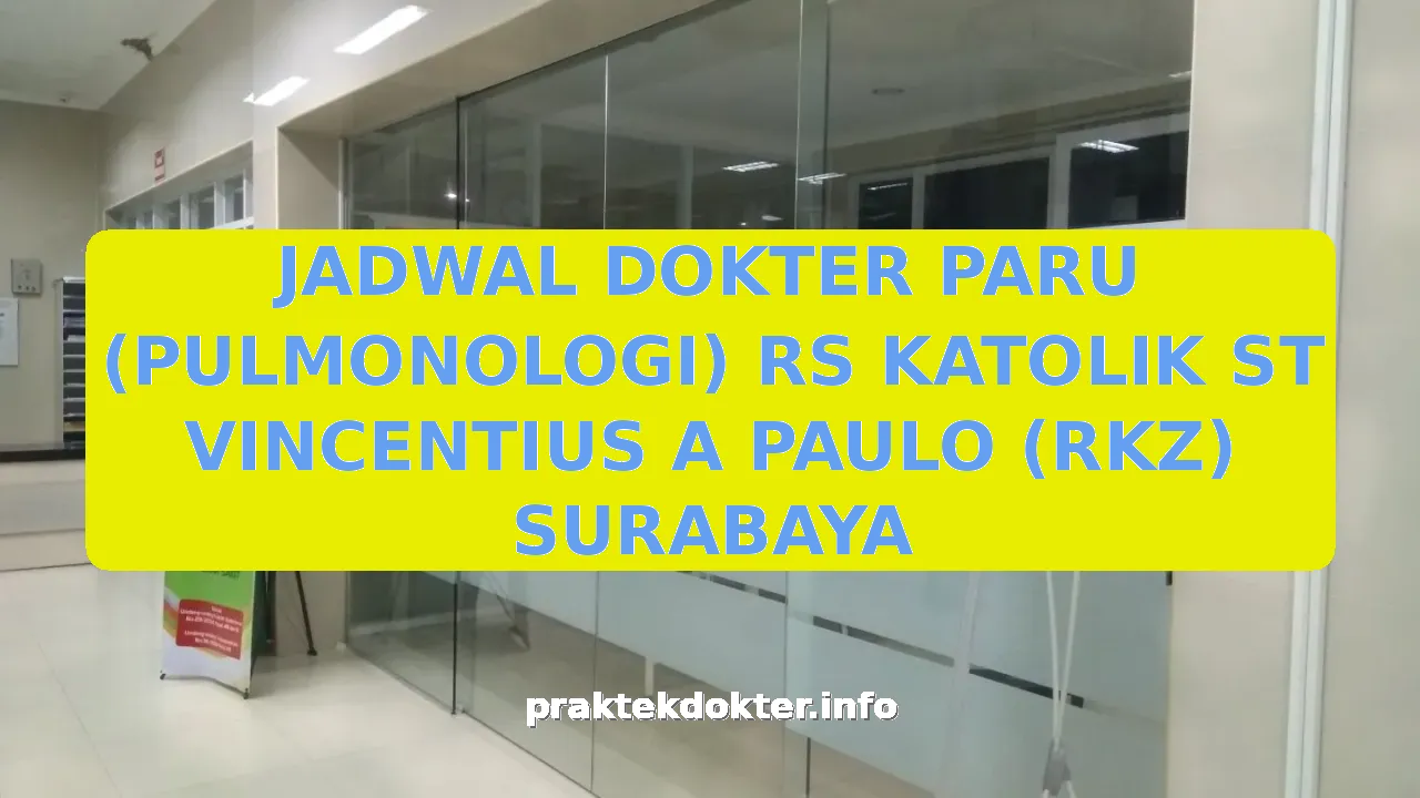 JADWAL DOKTER PARU (PULMONOLOGI) RS KATOLIK ST VINCENTIUS A PAULO (RKZ) SURABAYA