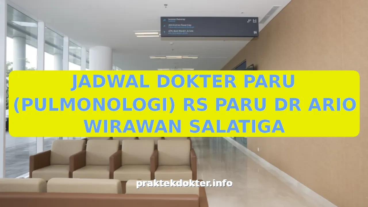 JADWAL DOKTER PARU (PULMONOLOGI) RS PARU DR ARIO WIRAWAN SALATIGA