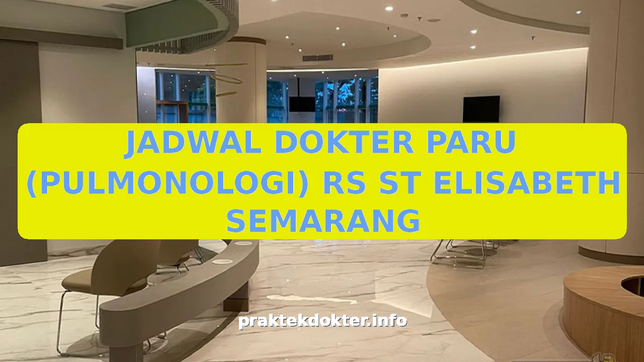 JADWAL DOKTER PARU (PULMONOLOGI) RS ST ELISABETH SEMARANG
