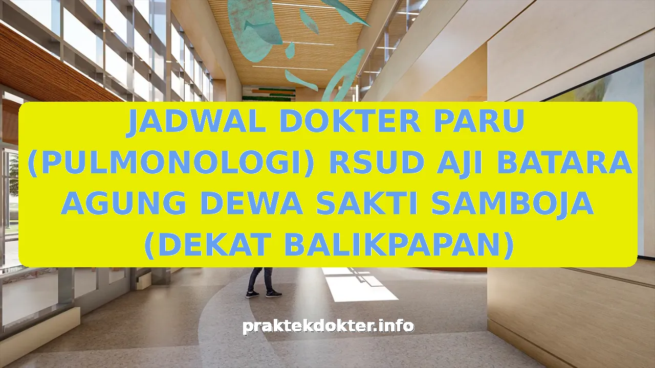 JADWAL DOKTER PARU (PULMONOLOGI) RSUD AJI BATARA AGUNG DEWA SAKTI SAMBOJA (DEKAT BALIKPAPAN)