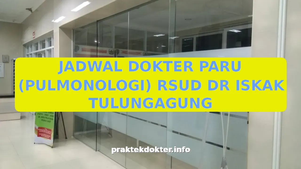 JADWAL DOKTER PARU (PULMONOLOGI) RSUD DR ISKAK TULUNGAGUNG