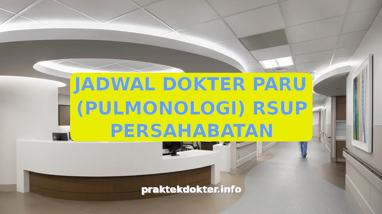 JADWAL DOKTER PARU (PULMONOLOGI) RSUP PERSAHABATAN
