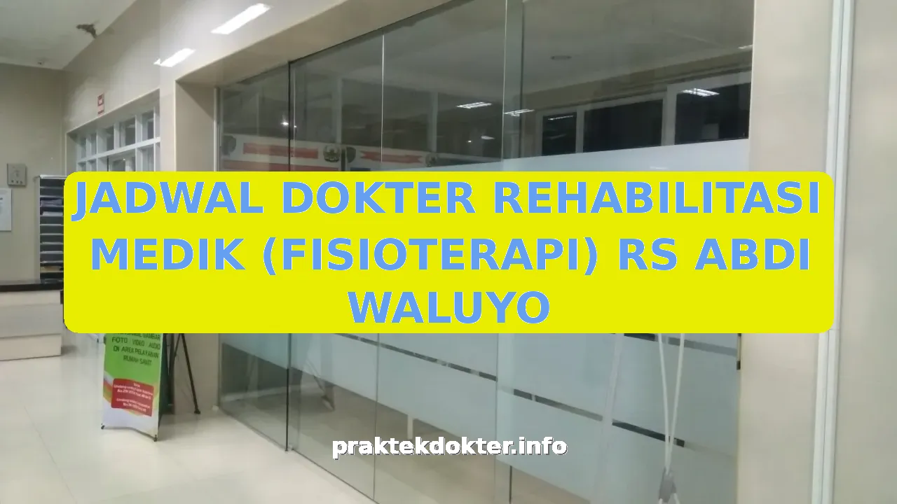 JADWAL DOKTER REHABILITASI MEDIK (FISIOTERAPI) RS ABDI WALUYO