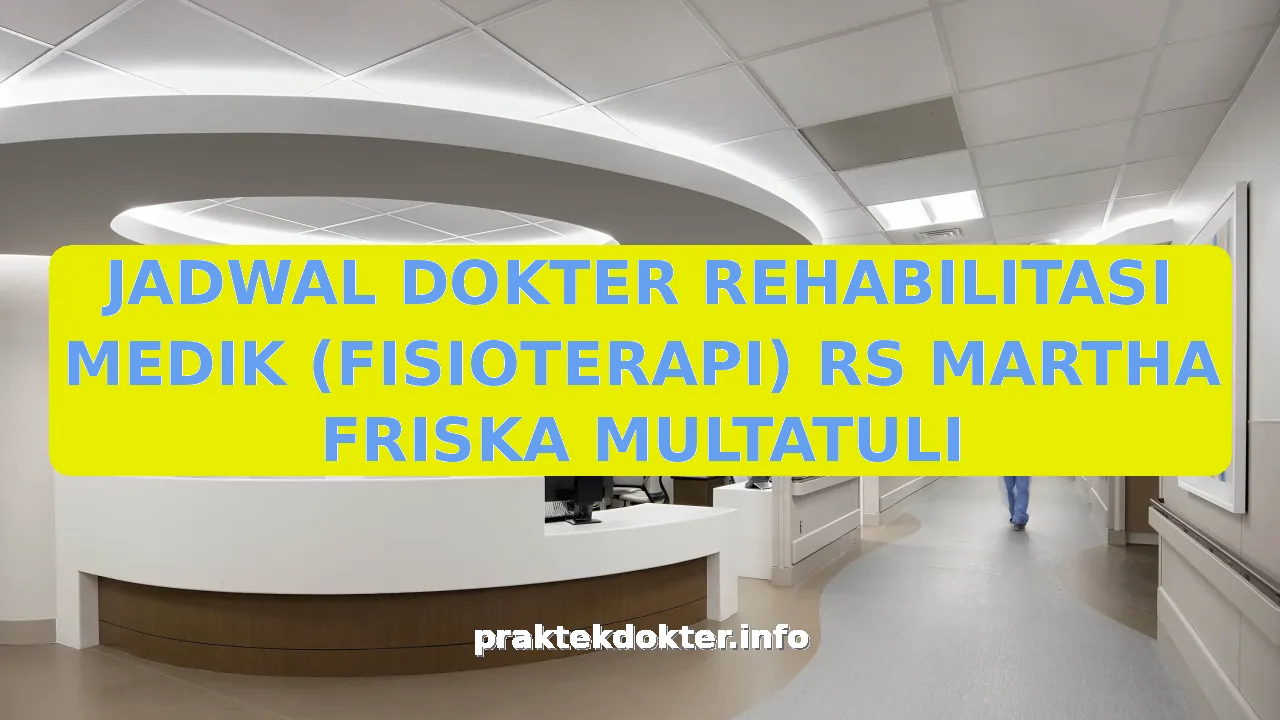 JADWAL DOKTER REHABILITASI MEDIK (FISIOTERAPI) RS MARTHA FRISKA MULTATULI