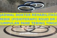 JADWAL DOKTER REHABILITASI MEDIK (FISIOTERAPI) RSUD DR H KUMPULAN PANE TEBING TINGGI JADWAL DOKTER REHABILITASI MEDIK (FISIOTERAPI) RSUD DR H KUMPULAN PANE TEBING TINGGI
