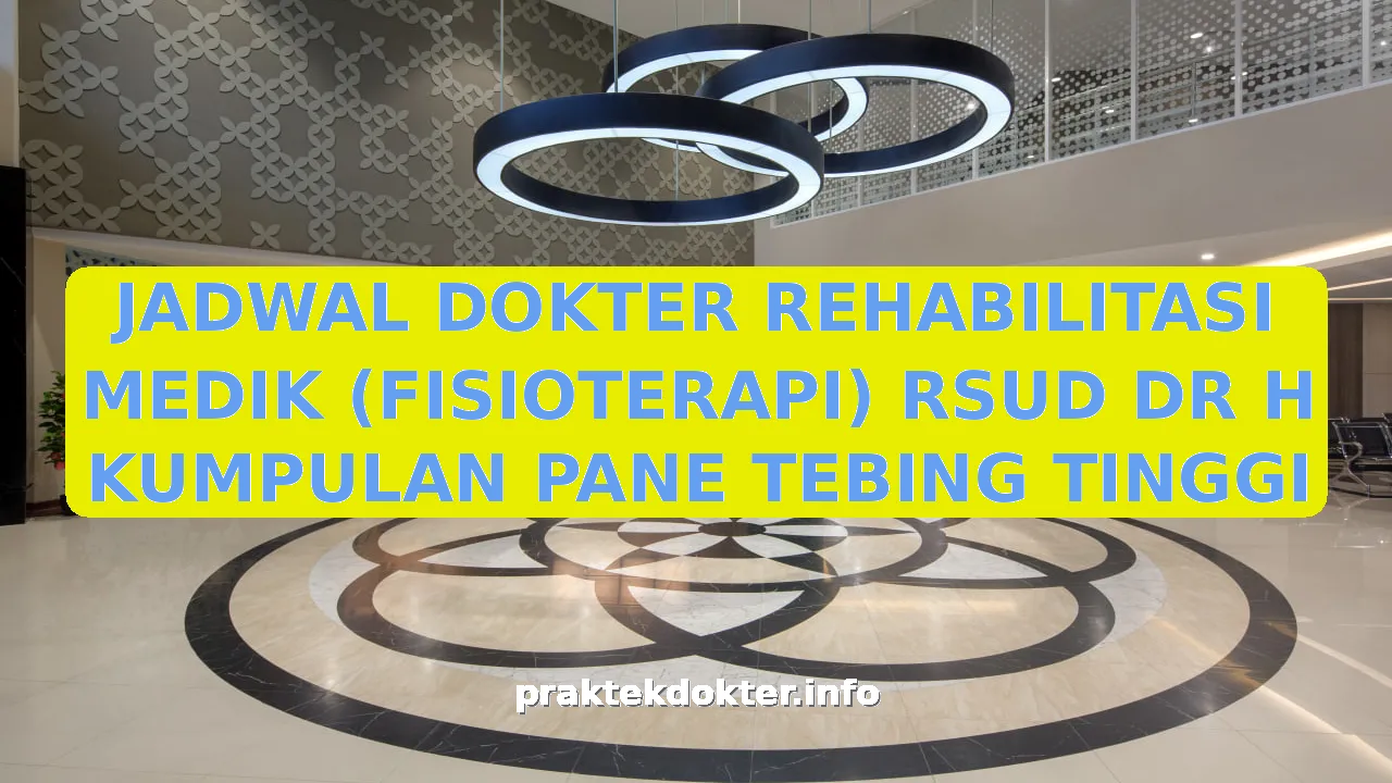 JADWAL DOKTER REHABILITASI MEDIK (FISIOTERAPI) RSUD DR H KUMPULAN PANE TEBING TINGGI