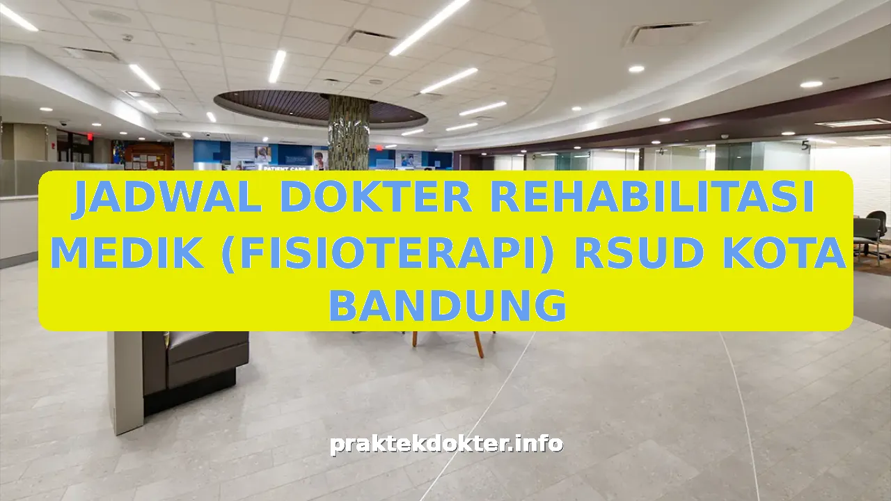JADWAL DOKTER REHABILITASI MEDIK (FISIOTERAPI) RSUD KOTA BANDUNG