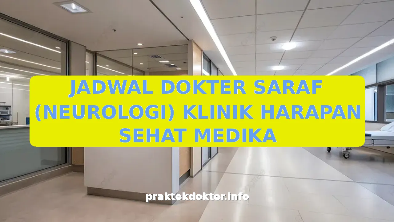 JADWAL DOKTER SARAF (NEUROLOGI) KLINIK HARAPAN SEHAT MEDIKA