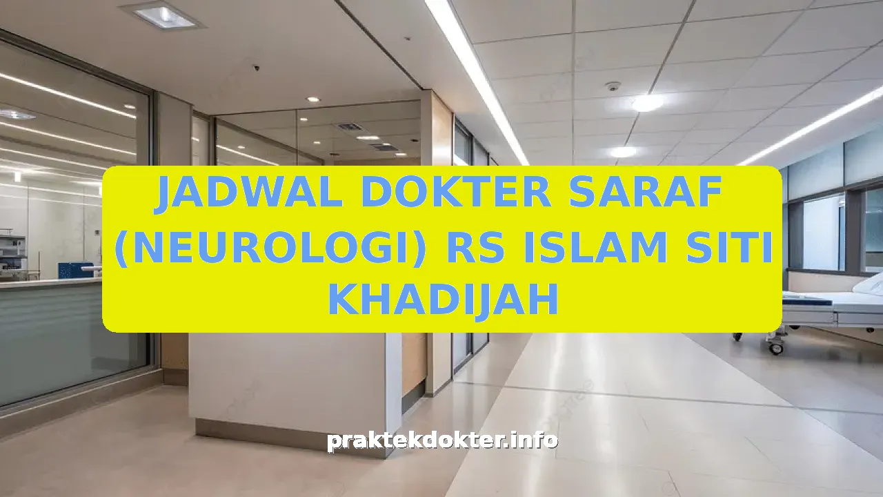 JADWAL DOKTER SARAF (NEUROLOGI) RS ISLAM SITI KHADIJAH