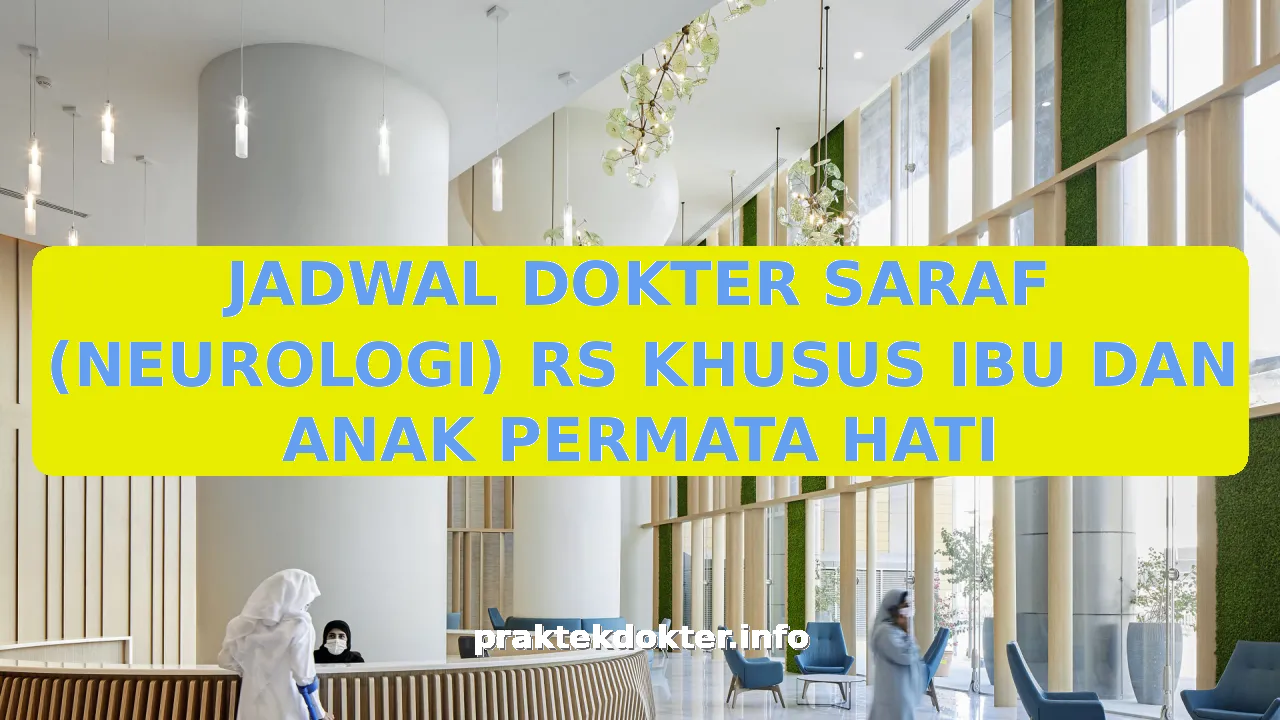 JADWAL DOKTER SARAF (NEUROLOGI) RS KHUSUS IBU DAN ANAK PERMATA HATI