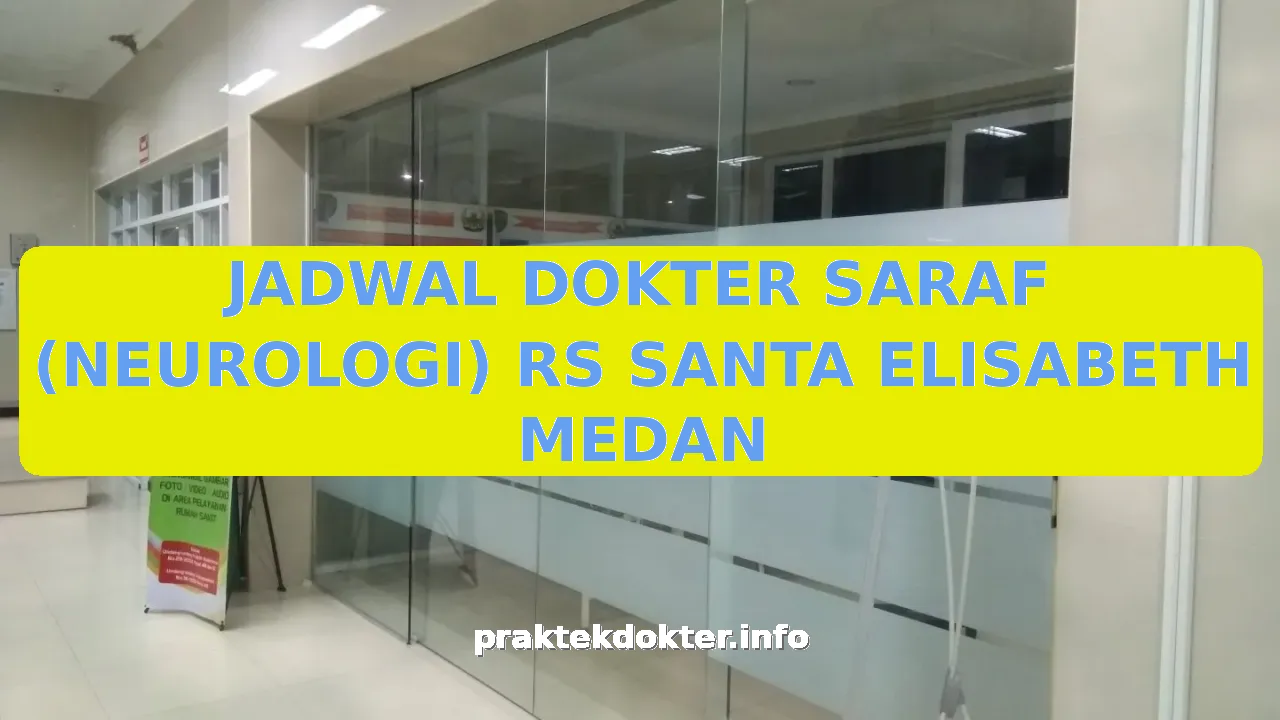 JADWAL DOKTER SARAF (NEUROLOGI) RS SANTA ELISABETH MEDAN
