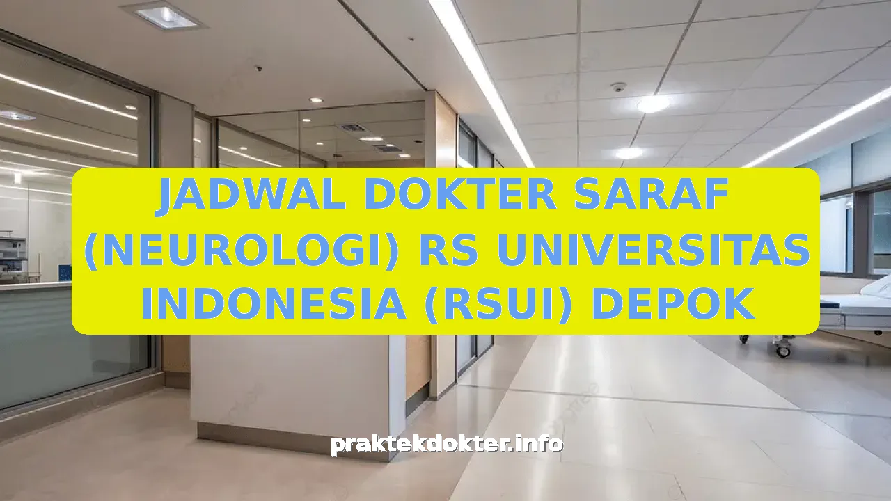 JADWAL DOKTER SARAF (NEUROLOGI) RS UNIVERSITAS INDONESIA (RSUI) DEPOK