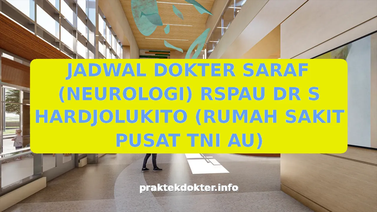 JADWAL DOKTER SARAF (NEUROLOGI) RSPAU DR S HARDJOLUKITO (RUMAH SAKIT PUSAT TNI AU)