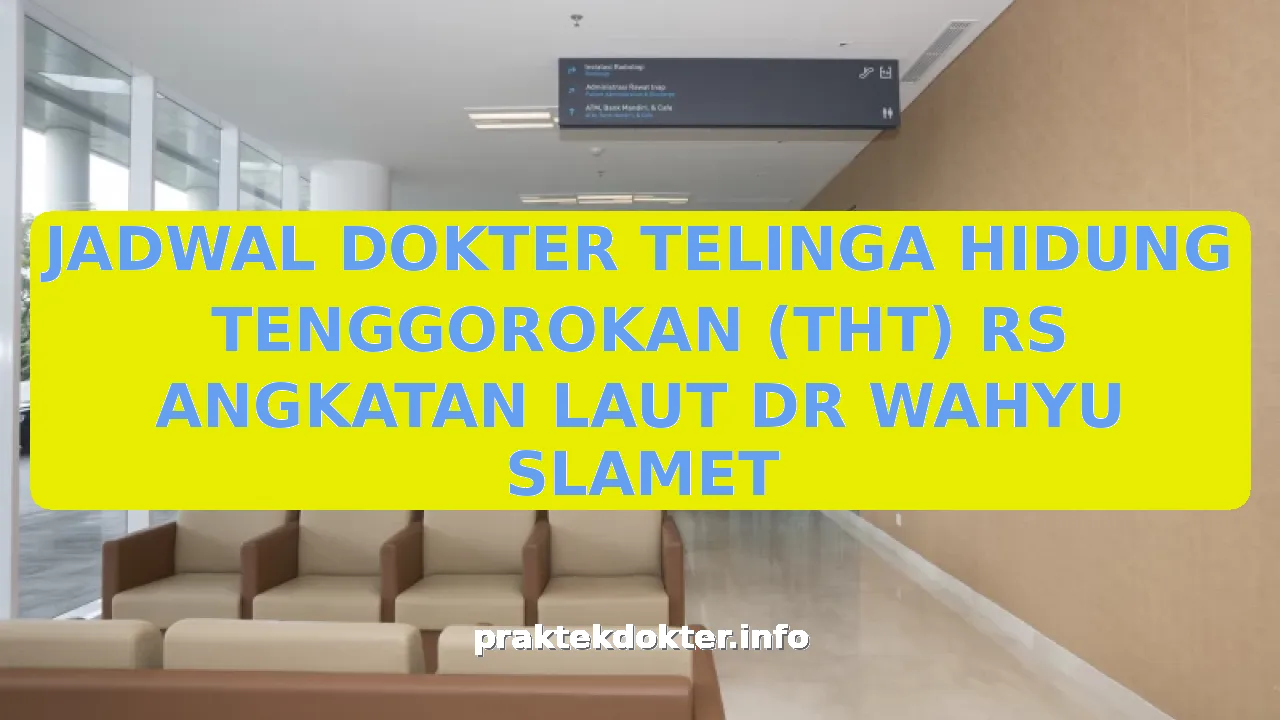 JADWAL DOKTER TELINGA HIDUNG TENGGOROKAN (THT) RS ANGKATAN LAUT DR WAHYU SLAMET