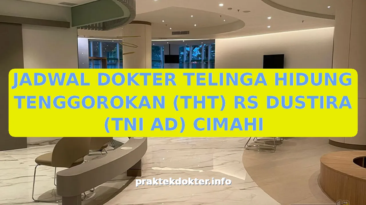 JADWAL DOKTER TELINGA HIDUNG TENGGOROKAN (THT) RS DUSTIRA (TNI AD) CIMAHI