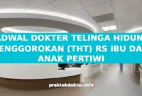 JADWAL DOKTER TELINGA HIDUNG TENGGOROKAN (THT) RS IBU DAN ANAK PERTIWI
