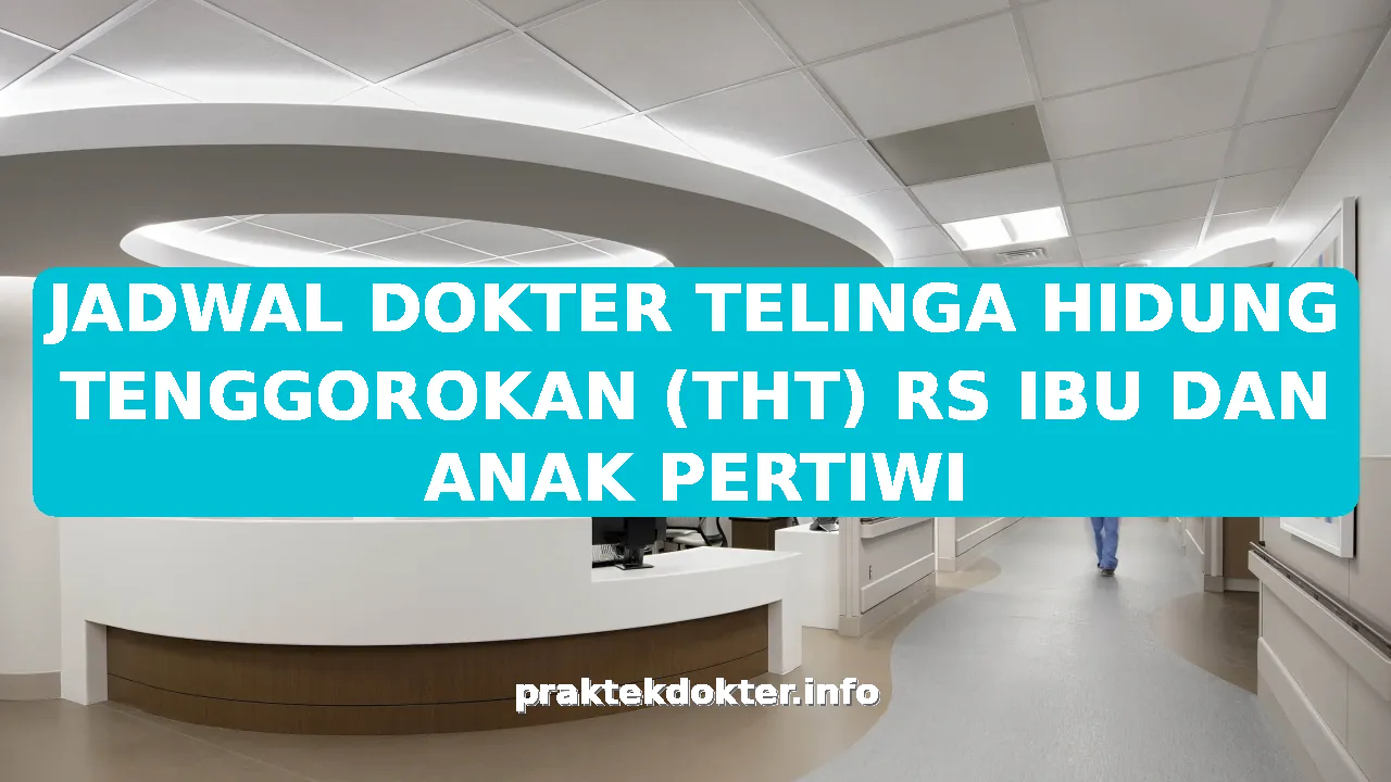 JADWAL DOKTER TELINGA HIDUNG TENGGOROKAN (THT) RS IBU DAN ANAK PERTIWI