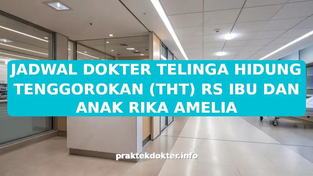 JADWAL DOKTER TELINGA HIDUNG TENGGOROKAN (THT) RS IBU DAN ANAK RIKA AMELIA
