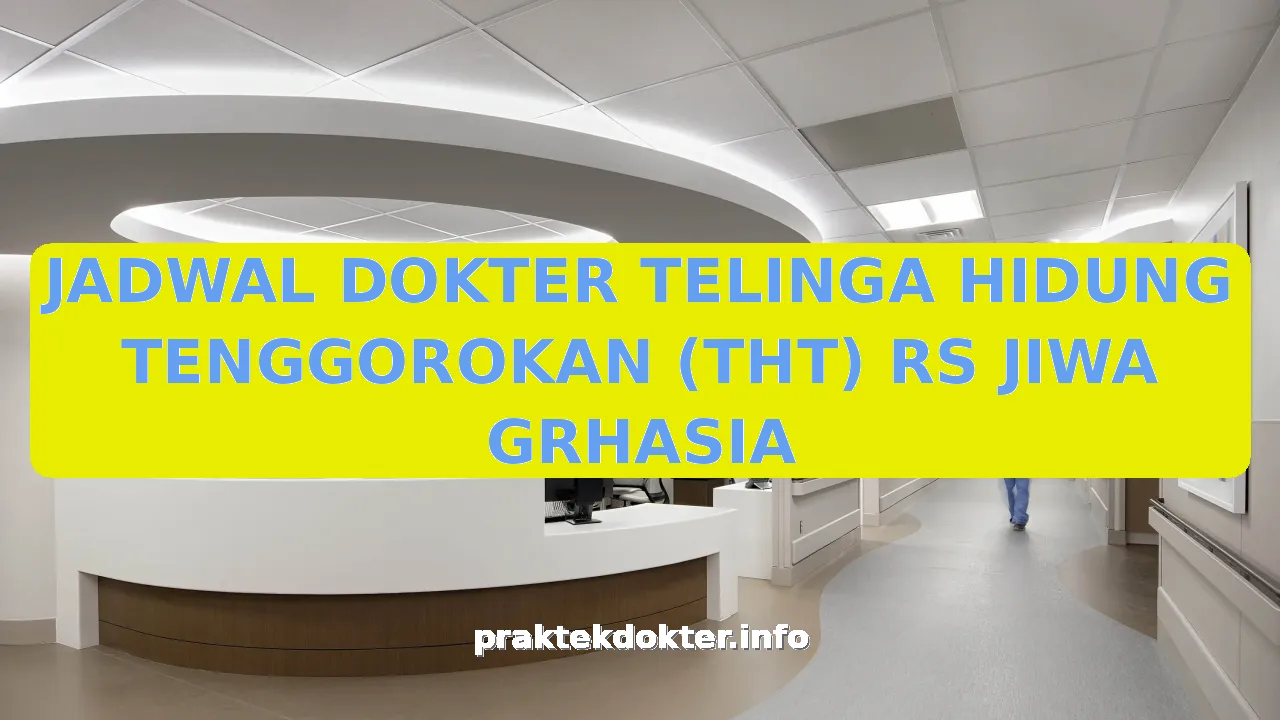 JADWAL DOKTER TELINGA HIDUNG TENGGOROKAN (THT) RS JIWA GRHASIA