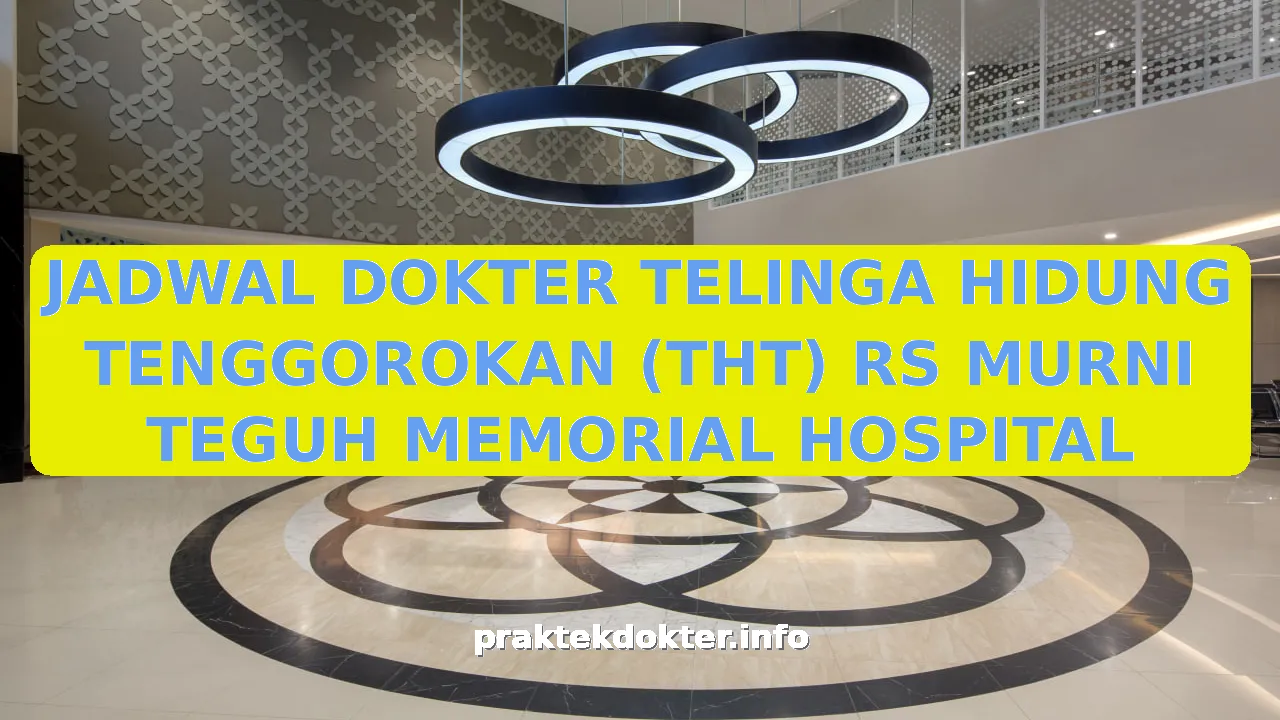 JADWAL DOKTER TELINGA HIDUNG TENGGOROKAN (THT) RS MURNI TEGUH MEMORIAL HOSPITAL