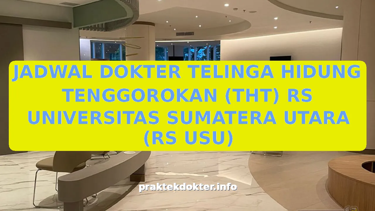 JADWAL DOKTER TELINGA HIDUNG TENGGOROKAN (THT) RS UNIVERSITAS SUMATERA UTARA (RS USU)