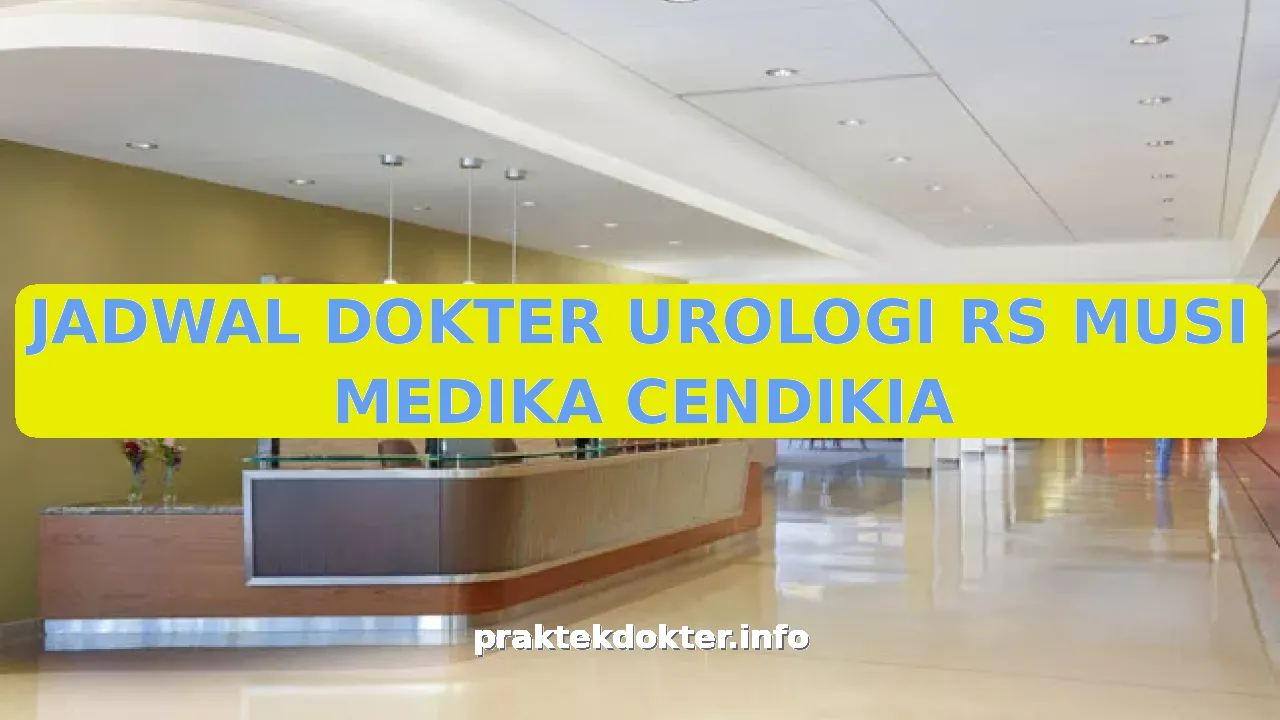 JADWAL DOKTER UROLOGI RS MUSI MEDIKA CENDIKIA